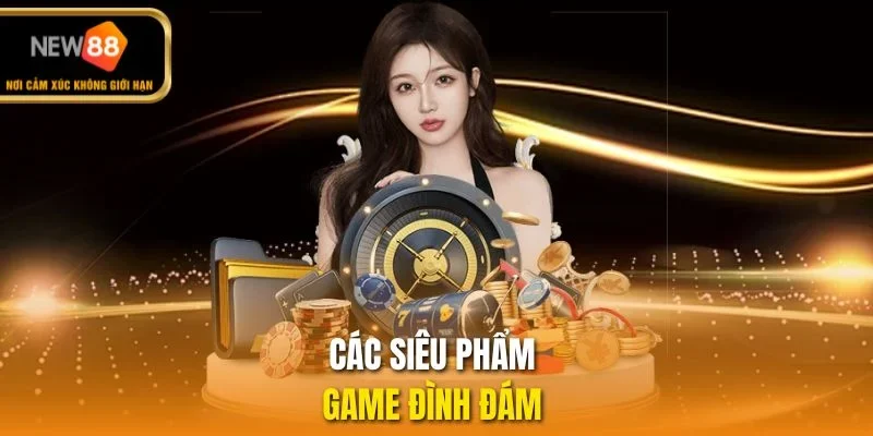 Các siêu phẩm game đình đám 