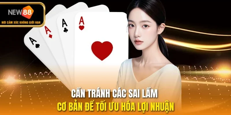 Cần tránh các sai lầm cơ bản để tối ưu hóa lợi nhuận