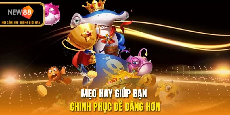 Mẹo hay giúp bạn chinh phục dễ dàng hơn