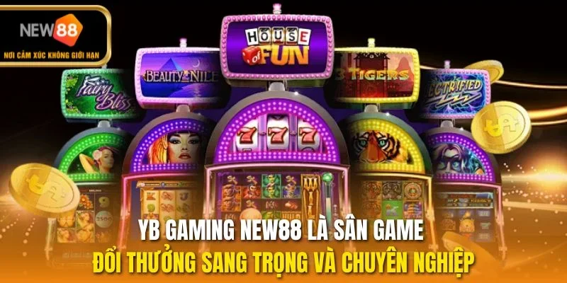 YB Gaming New88 là sân game đổi thưởng sang trọng và chuyên nghiệp